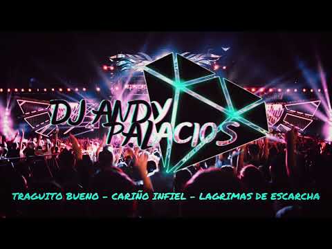 Mix : Traguito Bueno - Cariño Infiel - Lágrimas de Escarcha (Dj Andy Palacios)