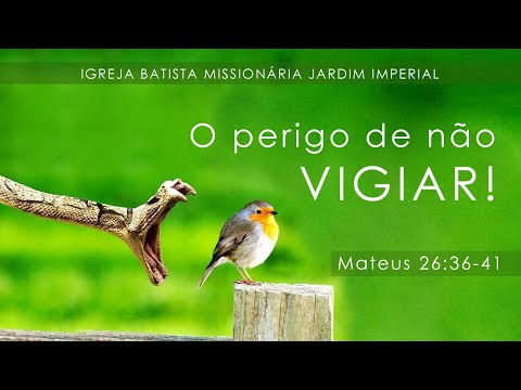 O PERIGO DE NÃO VIGIAR - Pr. Gercínio Martins - IBMJI