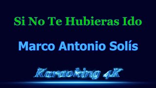 Marco Antonio Solis  Si No Te Hubieras Ido  Karaoke 4K