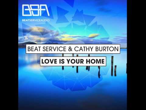 Beat Service & Cathy Burton - Love Is Your Home (Original Mix)