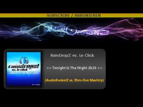 RainDropz! vs Le Click - Tonight Is The Night (AudioRockerz vs. Ehm-Dee MashUp)