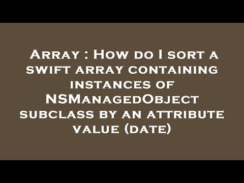 Array : How do I sort a swift array containing instances of NSManagedObject subclass by an attribute
