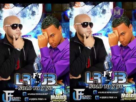 LR Ley del Rap Ft JB - Solo Tu y Yo (2014)