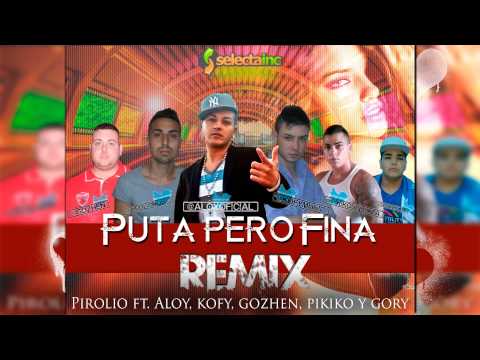 Pirolio ft. Aloy, Kofy, Gozhen, Pikiko y Gory - Puta pero fina