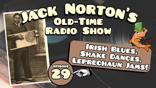 Jack Norton's Old-Time Radio Show - Episode 29: Irish Blues, Shake Dances, and Leprechaun Jams!