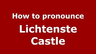 How to pronounce Lichtenste Castle
