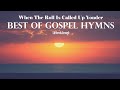 Best Of Gospel Hymns - WHEN THE ROLL IS CALLED UP YONDER and more by Lifebreakthrough