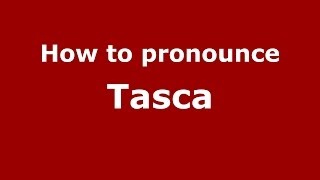 How to pronounce Tasca