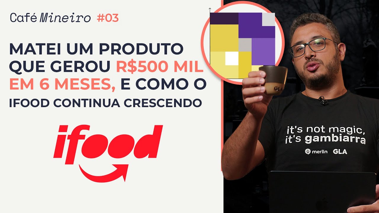 CM #03 - Por que matei um produto que gerou R$500 mil em 6 meses, e como o iFood continua crescendo