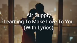 Air Supply Learning To Make Love To You (With Lyrics)