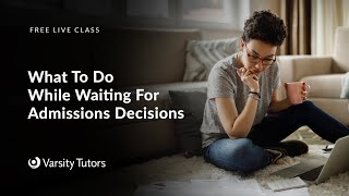 Varsity Tutors' StarCourse - What To Do While Waiting For Admissions Decisions with Devery Doran