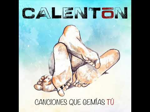 CALENTÓN - Cartílagos - Canciones que gemías tú