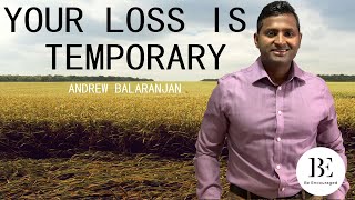 Your Loss Is Temporary #AndrewBalaranjan #BeEncouragedToday