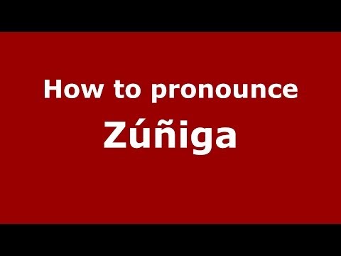 How to pronounce Zúñiga (Spanish/Spain) - PronounceNames.com