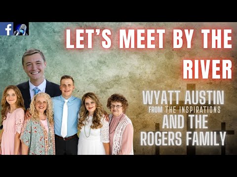 Lets Meet by the River - Wyatt Austin and the Rogers Family