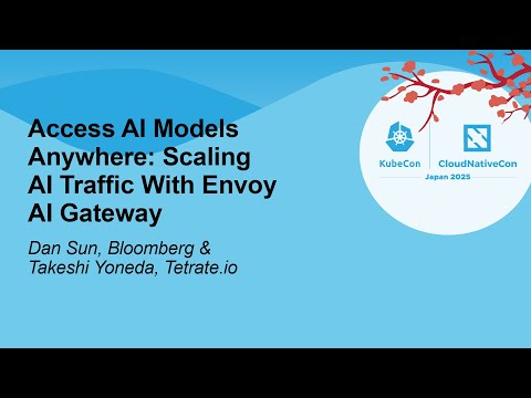 Access AI Models Anywhere: Scaling AI Traffic With Envoy AI Gateway - Dan Sun & Takeshi Yoneda