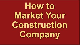 How to Market a Construction Company | Marketing for Contractors | Marketing Plan Strategies