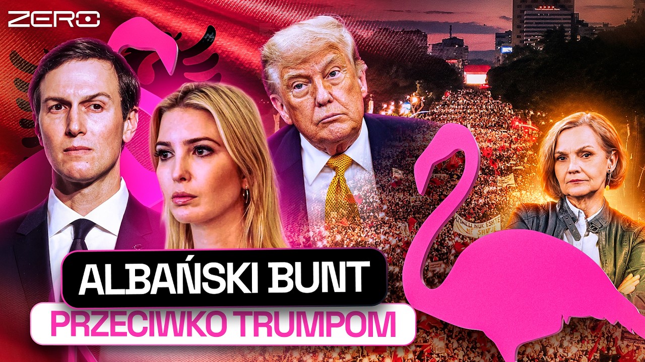 "ALBANIA NIE JEST NA SPRZEDAŻ". FLAMINGOWA REWOLUCJA, RESORT TRUMPÓW, ELITY I KORUPCJA
