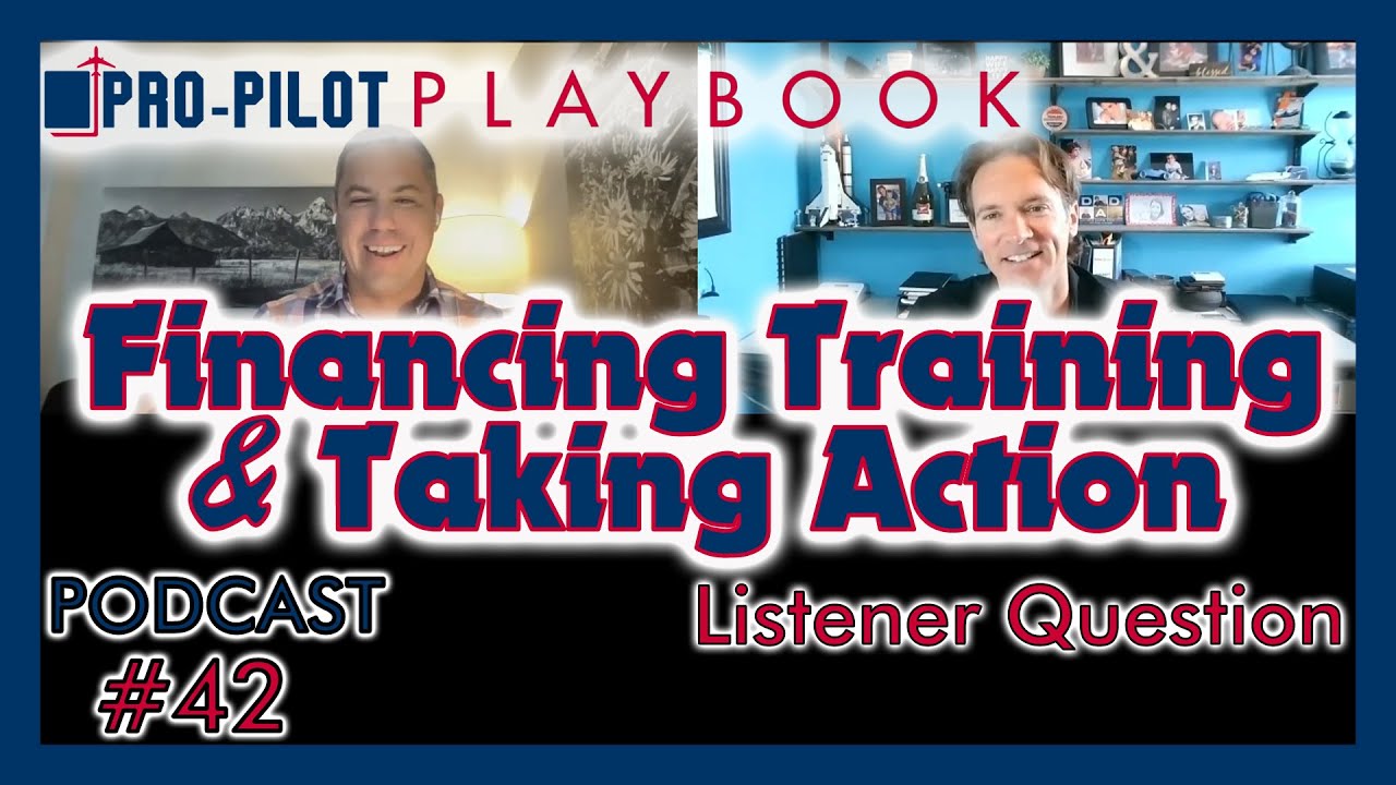 Pro-Pilot Playbook Podcast #42 // Financing for Training and Taking Action