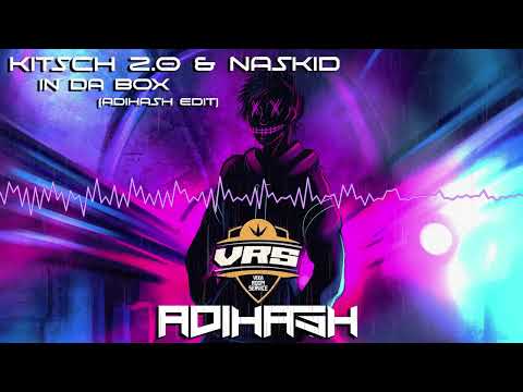 KitSch 2.0 & Naskid - In Da Box (AdiHash Edit) [REUPLOAD]