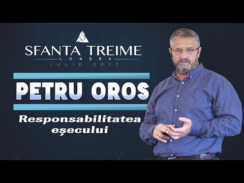 Responsabilitatea eșecului - Petru Oros • Biserica Sfânta Treime - Londra • Iulie 2017