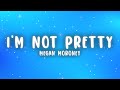 Megan Moroney I M Not Pretty Lyrics