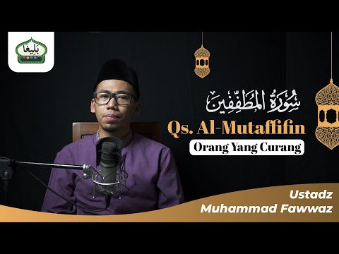 SURAH AL-MUTHAFFIFIN | USTADZ MUHAMMAD FAWWAZ NAILUL AMANI, Lc. | Edisi Praktek 5L Metode Baligho