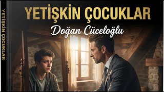 Doğan Cüceloğlu - Yetişkin Çocuklar (Sesli Kitap Özeti)