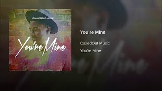 CalledOut Music - You&#39;re Mine [Audio]