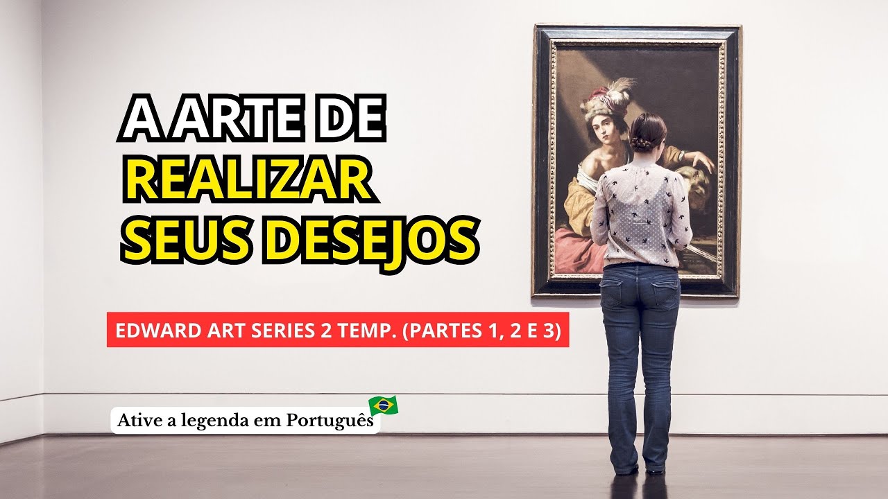 MUDE A SI MESMO POR MEIO DA IMAGINAÇÃO DIVINA - SERIES 2 - EDWARD ART (INSPIRADO EM NEVILLE GODDARD)