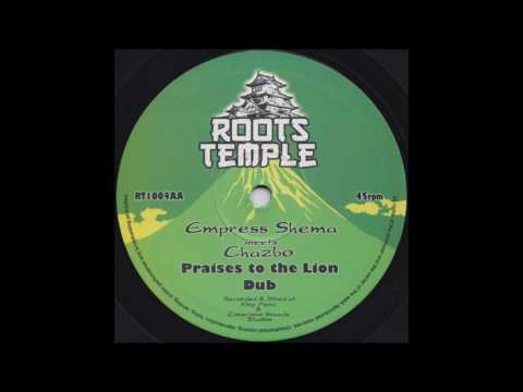 EMPRESS SHEMA MEETS CHAZBO/PRAISES TO THE LION/VERSION/ROOTS TEMPLE RECORDS