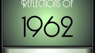 Reflections Of 1962 - Part 1 ♫ ♫  [65 Songs]