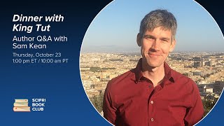 DINNER WITH KING TUT: Author livestream Q&amp;A with Sam Kean #SciFriBookClub