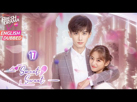 【ENG DUB】Sweet Sweet EP17 |💥Her Handsome Weirdo Neighbor | Zhao Yiqin, Ding Yiyi