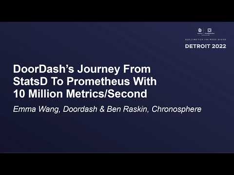DoorDash’s Journey From StatsD To Prometheus With 10 Million Metrics/Second - Emma Wang & Ben Raskin