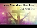Jesus Now More Than Ever