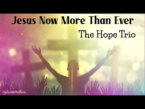 Jesus Now More Than Ever