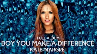 ♪ Kate-Margret - Boy You Make A Difference ( Full Album Audio)