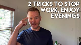 2 tricks to put work away and enjoy your evening