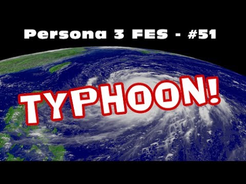 Kagato Plays Persona 3 FES - Part 51: TYPHOON!