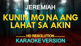 KUNIN MO NA ANG LAHAT SA AKIN - Jeremiah (KARAOKE Version)