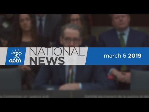 APTN National News March 6, 2019 – Former top advisor gives testimony, Bill Wilson on SNC-Lavalin