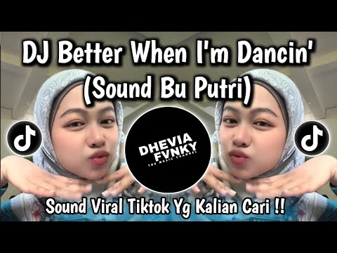 DJ BETTER WHEN I'M DANCIN SOUND BU PUTRI VIRAL TIKTOK FULL SONG 2025 YANG KALIAN CARI DARI TIKTOK !!