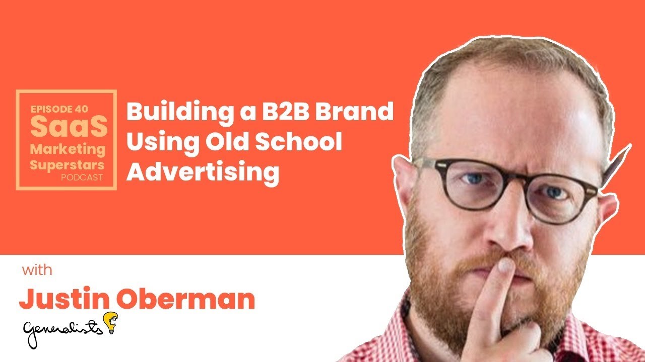 Building a B2B Brand Using Old-School Advertising with Justin ...