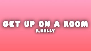 R.Kelly - Get Up On a Room (Lyrics)
