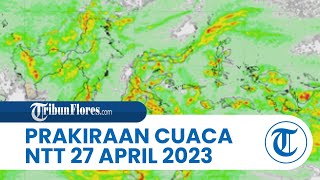 Prakiraan Cuaca BMKG 27 April 2023 Wilayah NTT: Diprediksi Hujan Ringan hingga Hujan Lebat