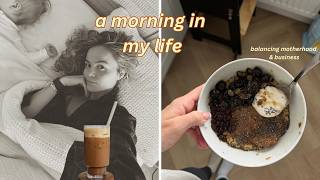 a morning in my life :)  | finding balance in business & motherhood