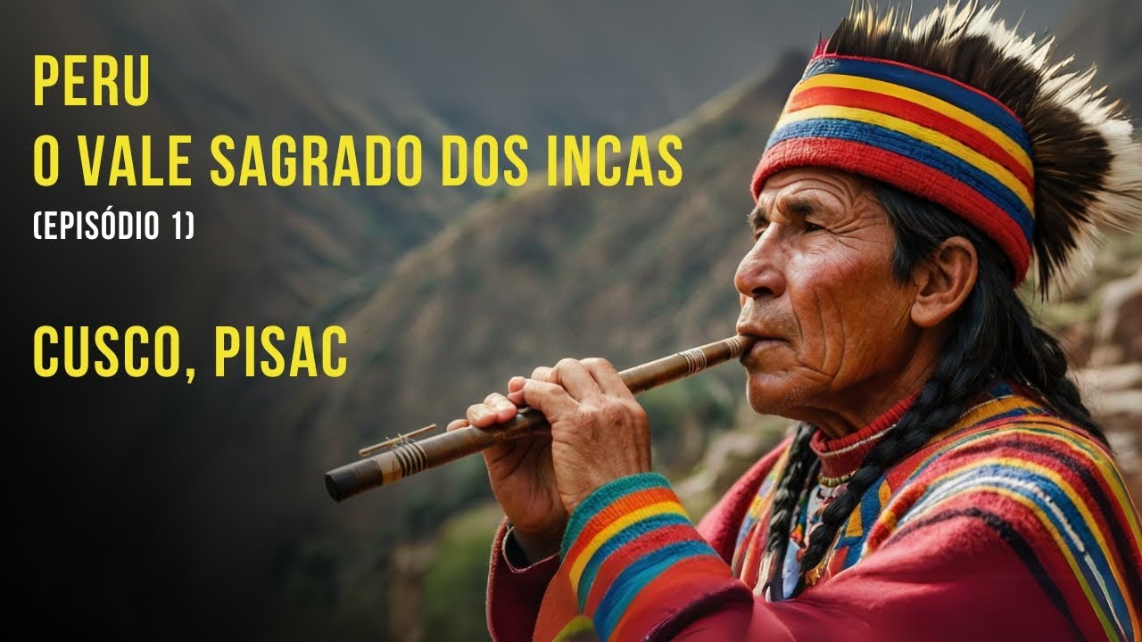 Peru - O Vale Sagrado dos Incas (episódio 1): Cusco, Pisac