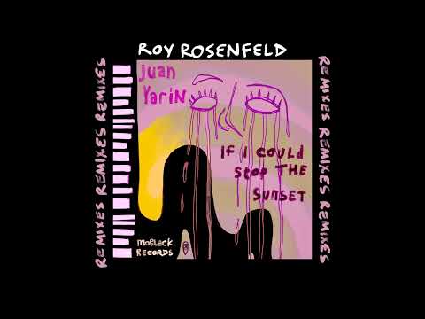 Juan Yarin - If I Could Stop The Sunset (Roy Rosenfeld Remix) Extended Mix