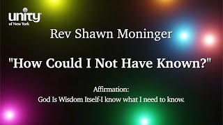 “How Could I Not Have Known?” Rev Shawn Moninger